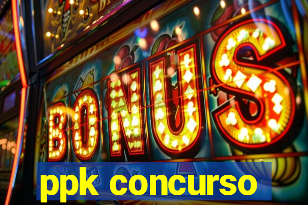 ppk concurso